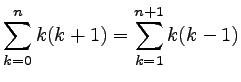 $ \displaystyle \sum_{k=0}^n k(k+1)=\sum_{k=1}^{n+1}k(k-1)$