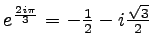 $ e^{\frac{2i\pi}{3}} = -\frac{1}{2} - i\frac{\sqrt{3}}{2}$