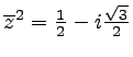 $ \overline{z}^2=\frac{1}{2} -i\frac{\sqrt{3}}{2}$