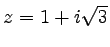 $ z=1+i\sqrt{3}$