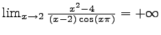 $ \lim_{x\rightarrow 2} \frac{x^2-4}{(x-2)\cos(x\pi)}=+\infty$