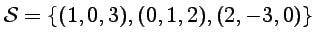 $ {\cal S}=\{(1,0,3), (0,1,2), (2,-3,0) \}$