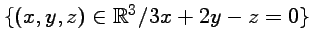 $ \{ (x,y,z)\in
{\mathbb{R}}^3 / 3x+2y-z=0 \}$