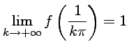$ \displaystyle{\lim_{k\to +\infty} f\left(\frac{1}{k\pi}\right)=1}$