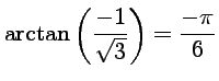 $ \displaystyle{{\rm
arctan}\left(\frac{-1}{\sqrt{3}}\right)=\frac{-\pi}{6}}$