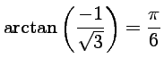 $ \displaystyle{{\rm arctan}\left(\frac{-1}{\sqrt{3}}\right)=\frac{\pi}{6}}$