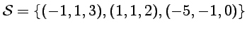 $ {\cal S}=\{(-1,1,3), (1,1,2), (-5,-1,0) \}$