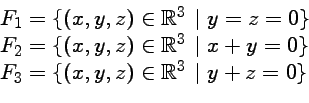 \begin{displaymath}\begin{array}{l}
F_1=\{(x,y,z)\in{\mathbb{R}}^3 \ \vert \ y=z...
..._3=\{(x,y,z)\in{\mathbb{R}}^3 \ \vert \ y+z=0\} \\
\end{array}\end{displaymath}