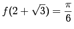 $ \displaystyle{f(2+\sqrt{3})=\frac{\pi}{6}}$