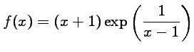 $\displaystyle f(x)=\displaystyle{(x+1) \exp\left(\frac{1}{x-1}\right)}$