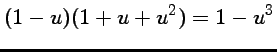 $ \displaystyle{(1-u)(1+u+u^2)= 1-u^3}$