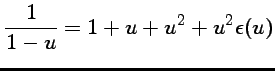 $ \displaystyle{\frac{1}{1-u}=1+u+u^2+u^2\epsilon(u)}$