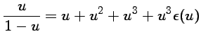 $ \displaystyle{\frac{u}{1-u}=u+u^2+u^3+u^3\epsilon(u)}$