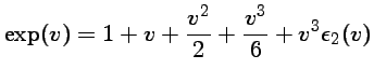 $\displaystyle \exp(v)=1+v+\frac{v^2}{2}+\frac{v^3}{6}+ v^3\epsilon_2(v)$