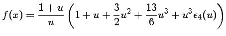 $\displaystyle f(x)=\frac{1+u}{u} \left( 1+u+\frac{3}{2} u^2 +
\frac{13}{6} u^3+ u^3\epsilon_4(u)\right)$