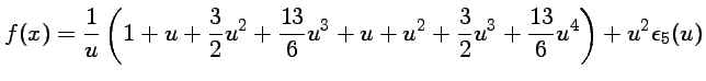 $\displaystyle f(x)=\frac{1}{u}\left(1+u+\frac{3}{2} u^2
+ \frac{13}{6} u^3 + u+u^2+\frac{3}{2} u^3
+ \frac{13}{6} u^4\right) + u^2\epsilon_5(u)$