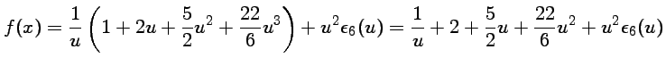$\displaystyle f(x)=\frac{1}{u}\left(1+2u+\frac{5}{2} u^2
+ \frac{22}{6} u^3\rig...
...epsilon_6(u) =\frac{1}{u}+2+\frac{5}{2} u
+ \frac{22}{6} u^2 + u^2\epsilon_6(u)$