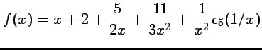 $\displaystyle f(x)=x+2+\frac{5}{2x}
+ \frac{11}{3x^2} + \frac{1}{x^2}\epsilon_5(1/x)$